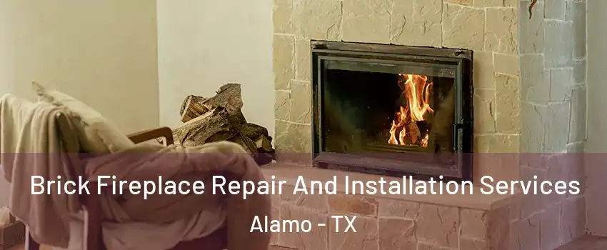  Brick Fireplace Repair And Installation Services Alamo - TX