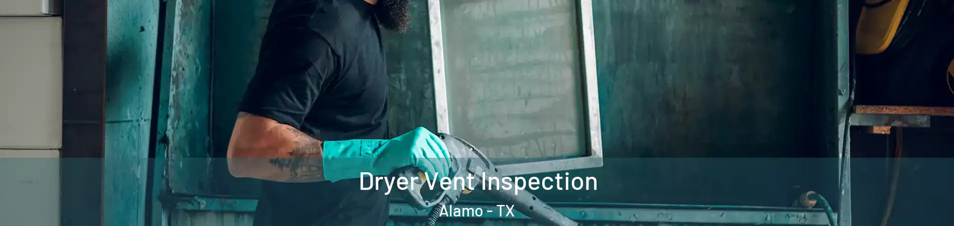  Dryer Vent Inspection Alamo - TX
