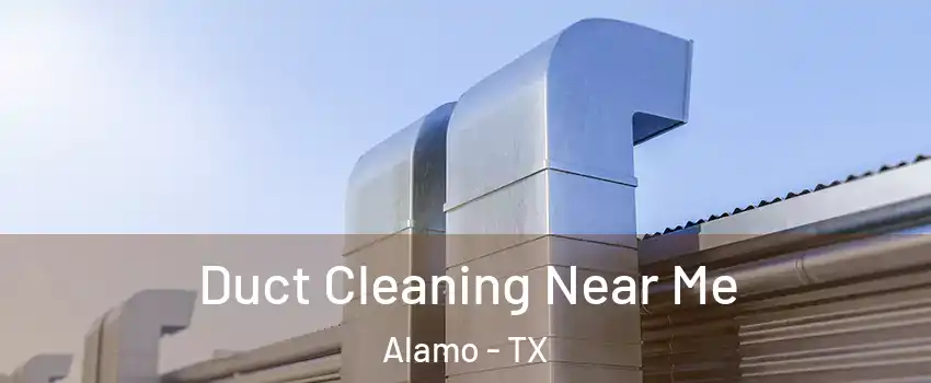 Duct Cleaning Near Me Alamo - TX