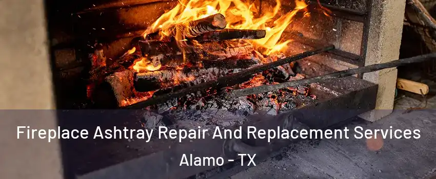 Fireplace Ashtray Repair And Replacement Services Alamo - TX