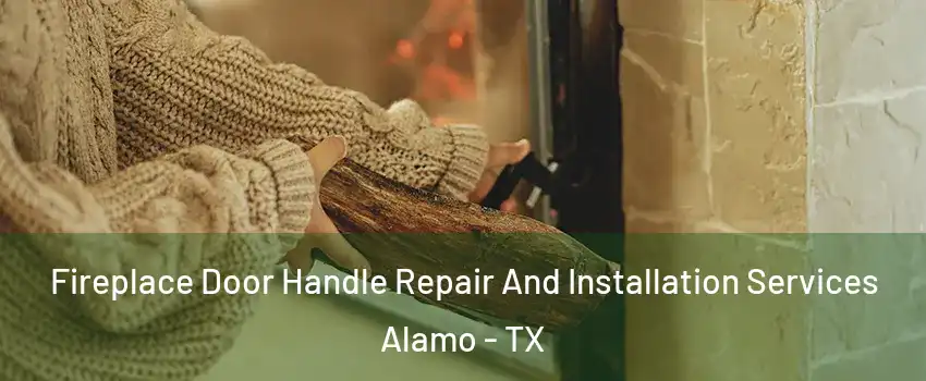  Fireplace Door Handle Repair And Installation Services Alamo - TX