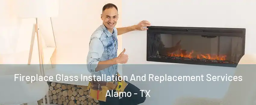  Fireplace Glass Installation And Replacement Services Alamo - TX