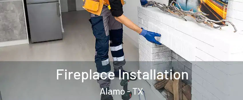  Fireplace Installation Alamo - TX
