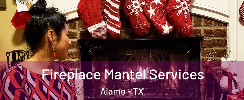  Fireplace Mantel Services Alamo - TX