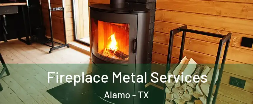  Fireplace Metal Services Alamo - TX