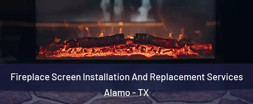  Fireplace Screen Installation And Replacement Services Alamo - TX