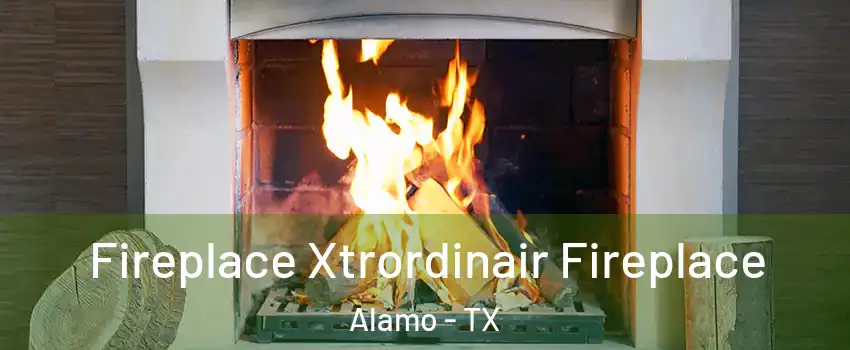  Fireplace Xtrordinair Fireplace Alamo - TX