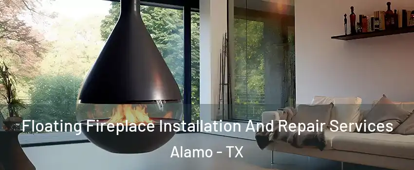  Floating Fireplace Installation And Repair Services Alamo - TX