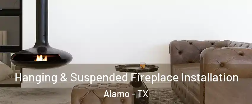  Hanging & Suspended Fireplace Installation Alamo - TX