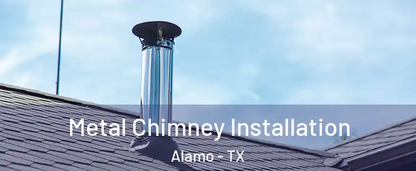  Metal Chimney Installation Alamo - TX