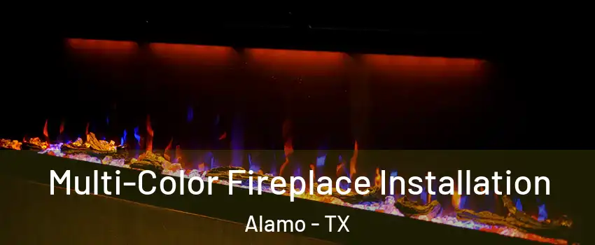  Multi-Color Fireplace Installation Alamo - TX