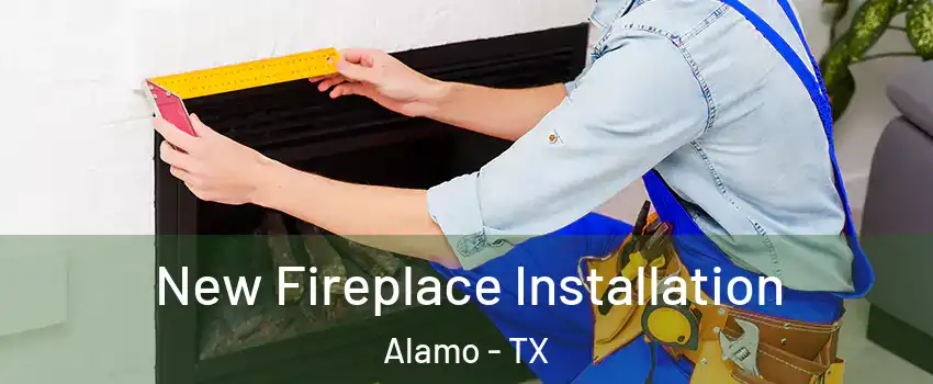  New Fireplace Installation Alamo - TX
