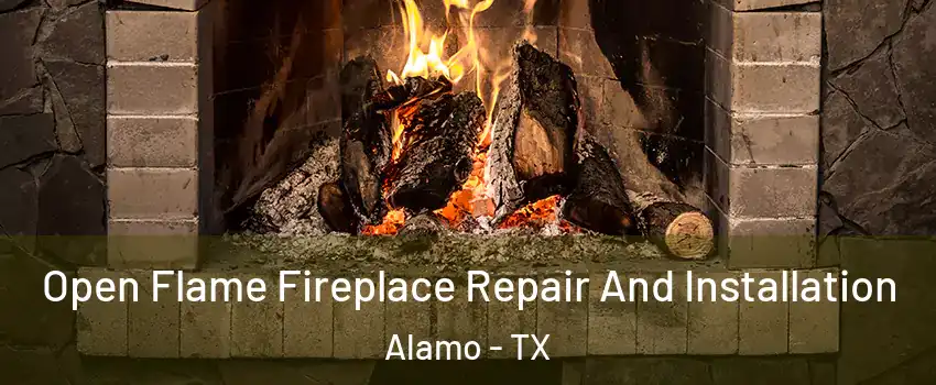  Open Flame Fireplace Repair And Installation Alamo - TX
