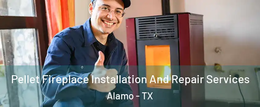  Pellet Fireplace Installation And Repair Services Alamo - TX