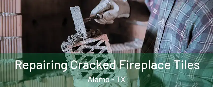  Repairing Cracked Fireplace Tiles Alamo - TX