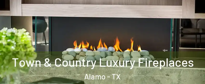  Town & Country Luxury Fireplaces Alamo - TX