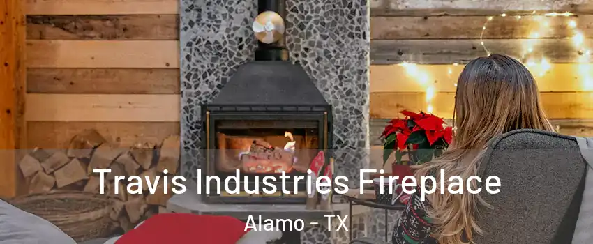  Travis Industries Fireplace Alamo - TX