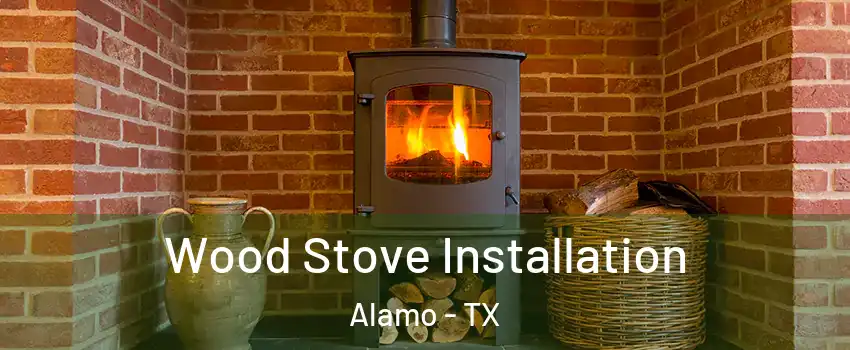  Wood Stove Installation Alamo - TX