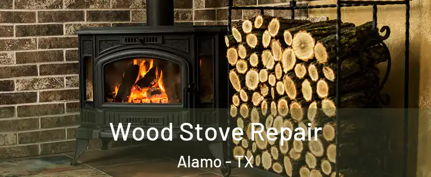  Wood Stove Repair Alamo - TX